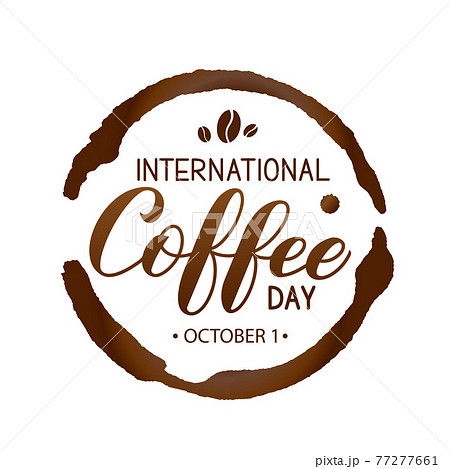 International Coffee Day hand lettering with coffee beans, cup bottom ring and drop splash isolated on white. Vector template for banner, typography poster, flyer, sticker, card, t-shirt, etc. 77277661