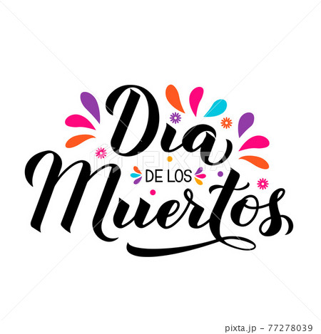 Dia de los Muertos calligraphy hand lettering isolated on white. Mexican holiday Day of the Dead greeting card. Easy to edit template for typography poster, banner, poster, t-shirt, party invitation. Dia de los Muertos calligraphy hand lettering isolated on white. Mexican holiday Day of the Dead greeting card. Easy to edit template for typography poster, banner, poster, t-shirt, party invitation. 77278039
