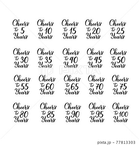 Cheers to years lettering. Set of 5, 10, 20, 25, 30, 35, 40, 45, 50, 55, 60, 65, 70, 75, 80, 85, 90, 95 and 100 Birthday or Anniversary celebration calligraphy hand lettering. Vector template 77813303