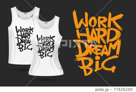 White t-shirt print. Realistic t-shirts men women design. Clothes with sign work hard dream big. Positive motivation vector template White t-shirt print. Realistic t-shirts men women design. Clothes with sign work hard dream big. Positive motivation vector template 77926200