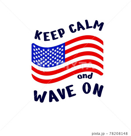 Independence day motivational quote Keep calm and wave on with american flag. Typographic poster, t shirt print, Independence day motivational quote Keep calm and wave on with american flag. Typographic poster, t shirt print, 78208148