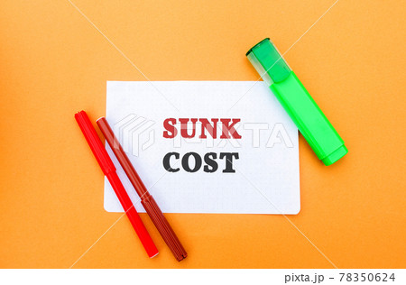 Note with words Sunk cost - retrospective cost and markers. Costs that cannot be recovered. Business and finance concept Note with words Sunk cost - retrospective cost and markers. Costs that cannot be recovered. Business and finance concept 78350624