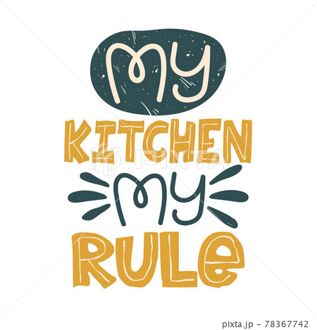 Colorful lettering slogan My kitchen my rule. Quote about kitchen and cooking for design. Vector illustration on white background. Colorful lettering slogan My kitchen my rule. Quote about kitchen and cooking for design. Vector illustration on white background. 78367742