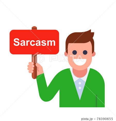 man holds a sign of sarcasm. man holds a sign of sarcasm. 78390655