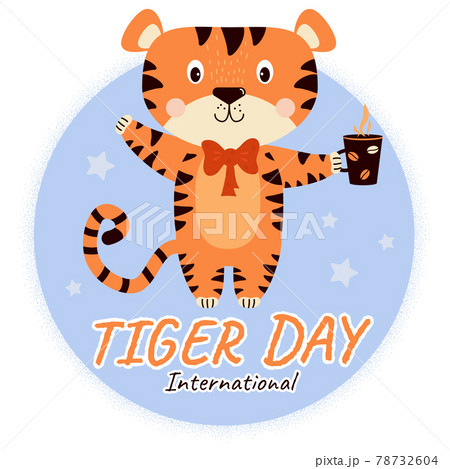 International Tiger Day. Cute striped tiger with a red bow on his neck and a cup in his paw on a blue background. Vector illustration. July 29. Wild animals illustrations and text for design. 78732604