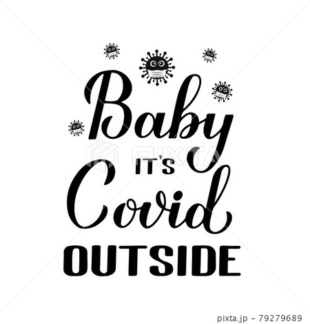 Baby Its Covid Outside hand lettering isolated on white. Quarantine COVID-19 concept. Pandemic winter quote calligraphy. Vector template for typography poster, banner, invitation, flyer, t-shirt, etc Baby Its Covid Outside hand lettering isolated on white. Quarantine COVID-19 concept. Pandemic winter quote calligraphy. Vector template for typography poster, banner, invitation, flyer, t-shirt, etc 79279689