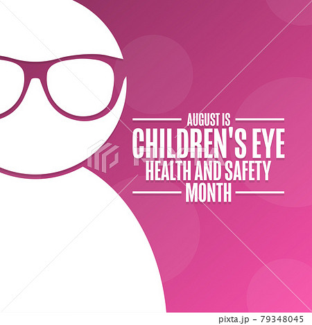 August is Children Eye Health and Safety Month. Holiday concept. Template for background, banner August is Children Eye Health and Safety Month. Holiday concept. Template for background, banner 79348045