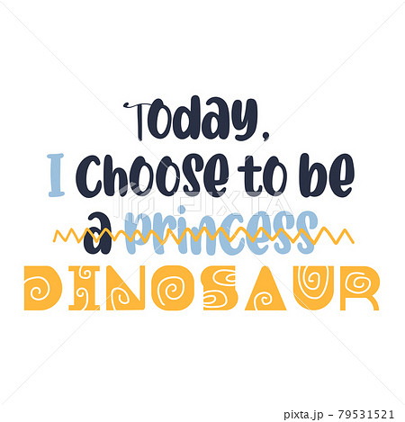 I choose to be a dinosaur quote. Vector illustration. I choose to be a dinosaur quote. Vector illustration. 79531521