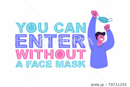 You can enter without a face mask. Hand lettering and vector flat illustration. Happy man with a mask in his hands. Post-pandemic sticker for public establishment, shops, beauty salons, offices. 79731293