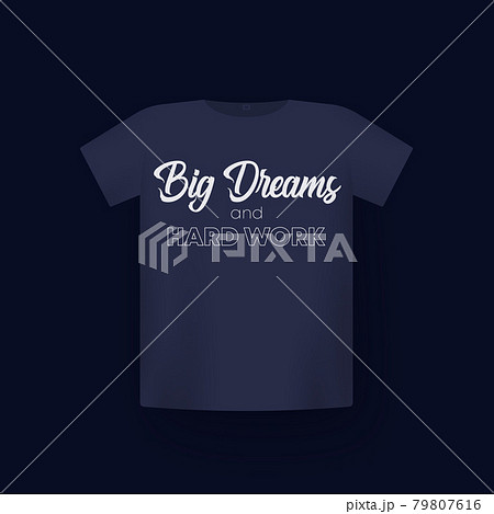Big Dreams and hard work, t-shirt print on mockup 79807616