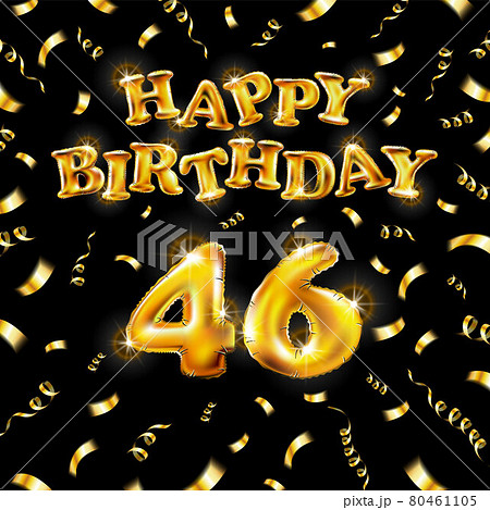 Golden number forty six metallic balloon. Happy Birthday message made of golden inflatable balloon. 46 number etters on black background. fly gold ribbons with confetti. vector illustration art 80461105