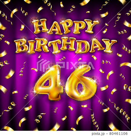 Golden number forty six metallic balloon. Happy Birthday message made of golden inflatable balloon. 46 number etters on pink background. fly gold ribbons with confetti. vector illustration 80461106