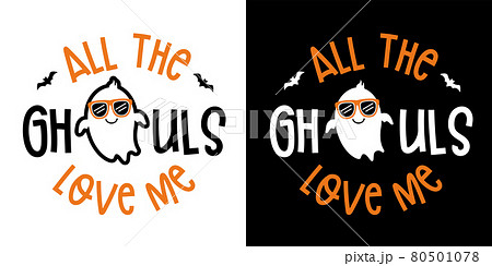 All The Ghouls Love Me with cute Boy ghost - Halloween hand drawn lettering quote on t-shirt design, greeting card or poster design Background Vector Illustration. All The Ghouls Love Me with cute Boy ghost - Halloween hand drawn lettering quote on t-shirt design, greeting card or poster design Background Vector Illustration. 80501078