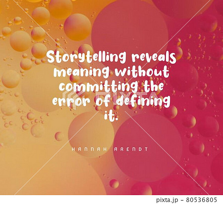 Quote by Hannah Arendt. Storytelling reveals meaning without committing the error of defining it. 80536805