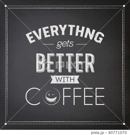 Everything gets Better with Coffee. Vector Textured Black Chalkboard and Typography Quote, Phrase about Coffee. Placard, Banner, Design Template for Coffee Shop. Vector Illustration 80771070