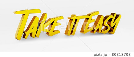 Take it easy. A calligraphic phrase and a motivational slogan. Gold 3d logo in the style of hand calligraphy on a white uniform background with shadows. 3d illustration. 80818708