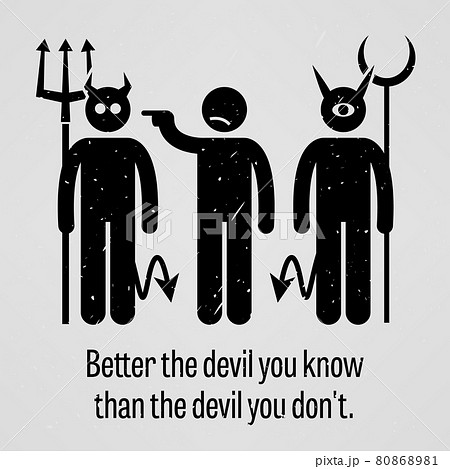 Better the Devil You Know than the Devil You Do Not. A motivational and inspirational poster representing the proverb sayings, Better the Devil You Know than the Devil You Do Not with simple human pic 80868981