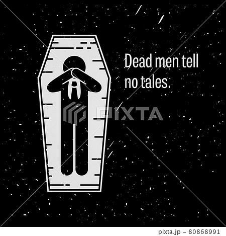 Dead Men Tell No Tales. A motivational and inspirational poster representing the proverb sayings, Dead Men Tell No Tales with simple human pictogram. 80868991