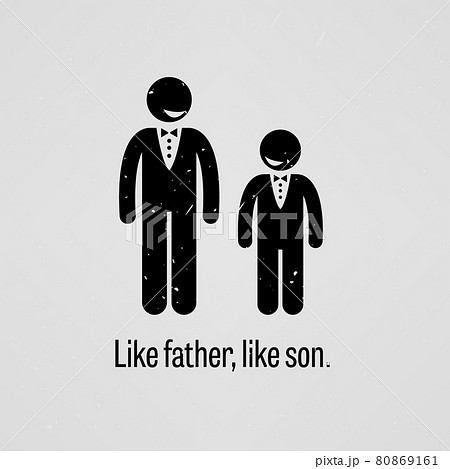 Like Father, Like Son. A motivational and inspirational poster representing the proverb sayings, Like Father, Like Son with simple human pictogram. Like Father, Like Son. A motivational and inspirational poster representing the proverb sayings, Like Father, Like Son with simple human pictogram. 80869161