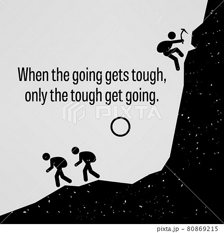 When the Going Gets Tough Only The Tough Get Going. A motivational and inspirational poster representing the proverb sayings, When the Going Gets Tough Only The Tough Get Going with simple human picto 80869215