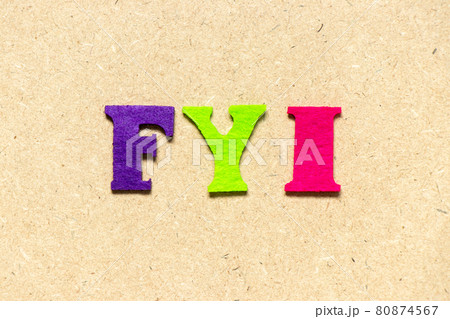 Color cloth alphabet letter in word FYI (Abbreviation of For your information) on wood background Color cloth alphabet letter in word FYI (Abbreviation of For your information) on wood background 80874567