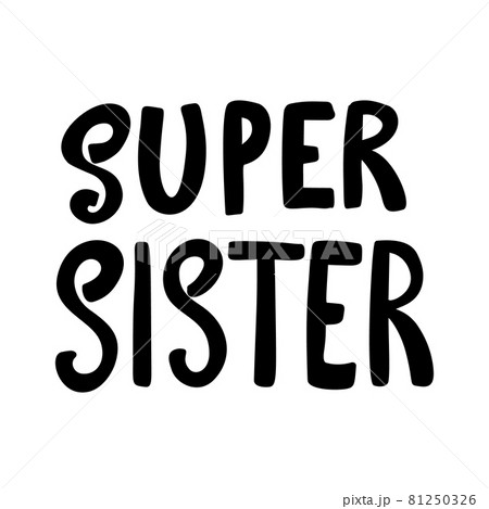 Super sister. Lettering phrase on white background. Design element for poster, card, t shirt. Vector illustration Super sister. Lettering phrase on white background. Design element for poster, card, t shirt. Vector illustration 81250326