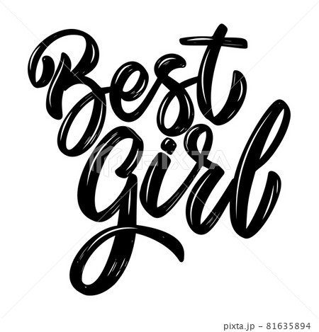 Best girl. Lettering phrase isolated on white background. Design element for poster, card, banner, flyer. Vector illustration Best girl. Lettering phrase isolated on white background. Design element for poster, card, banner, flyer. Vector illustration 81635894