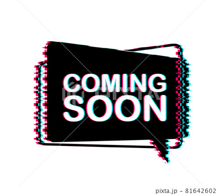 Coming soon written on speech bubble. Advertising sign. Glitch icon. Vector stock illustration. 81642602