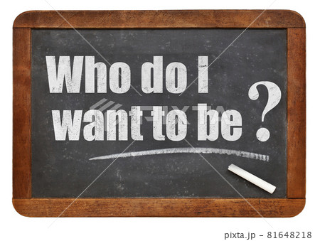 Who do I want to be? Who do I want to be? 81648218