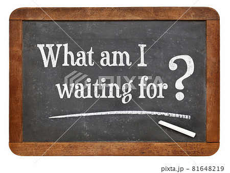 What am I waiting for? What am I waiting for? 81648219