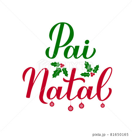 Pai Natal calligraphy hand lettering with holly berry mistletoe isolated on white. Santa Claus in Portuguese typography poster. Vector template for greeting card, banner, flyer, sticker, etc 81650165
