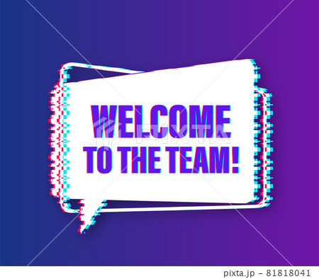 Welcome to the team written on label. Glitch icon. Advertising sign. Vector stock illustration. Welcome to the team written on label. Glitch icon. Advertising sign. Vector stock illustration. 81818041