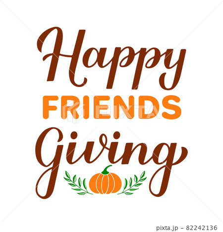 Happy Friendsgiving modern calligraphy hand lettering. Funny Thanksgiving quote. Vector template for greeting card, typography poster, banner, flyer, sticker, t-shirt, etc Happy Friendsgiving modern calligraphy hand lettering. Funny Thanksgiving quote. Vector template for greeting card, typography poster, banner, flyer, sticker, t-shirt, etc 82242136