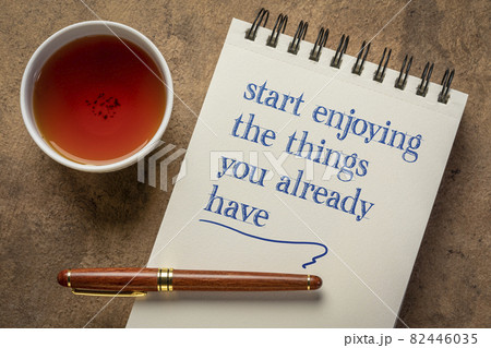 start enjoying the things you already have 82446035
