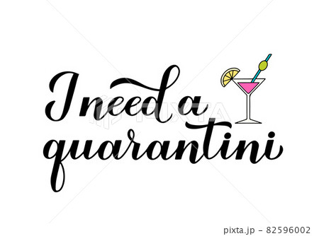 I need a Quarantini calligraphy lettering and hand drawn martini cocktail glass. Funny quarantine typography poster. Coronavirus COVID-19 concept. Vector template for banner, postcard, t-shirt, etc 82596002