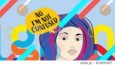 Image of cartoon woman with no i'm not confused speech bubble and colourful moving elements 82809487