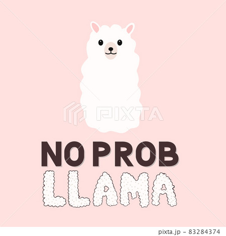 No prob llama. Cute cartoon alpaca and hand drawn lettering. Funny character fluffy alpaca. Motivational or inspirational quote typography poster. Vector template for mugs, cards, t-shirts, cases, etc No prob llama. Cute cartoon alpaca and hand drawn lettering. Funny character fluffy alpaca. Motivational or inspirational quote typography poster. Vector template for mugs, cards, t-shirts, cases, etc 83284374