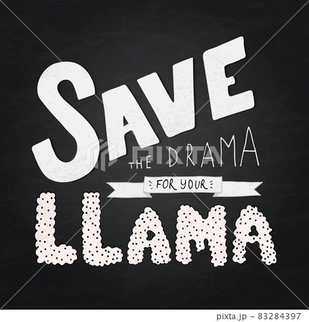 Lettering Save the drama for your llama on chalkboard background. Hand drawn quote vector illustration. Typography poster for nursery decor. Kids party sign. 83284397