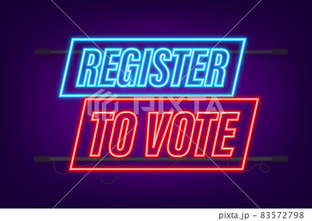 Register to vote written on blue label. Neon icon. Advertising sign. Vector stock illustration Register to vote written on blue label. Neon icon. Advertising sign. Vector stock illustration 83572798