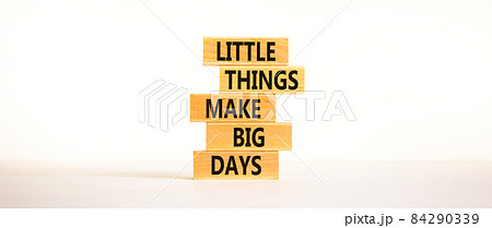 Little things make big days symbol. Wooden blocks with words Little things make big days. Beautiful white background, copy space. Business, motivational concept. 84290339