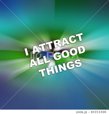 text I Attract All Good Things. concept for Positive attraction law. Fast motion 84353406
