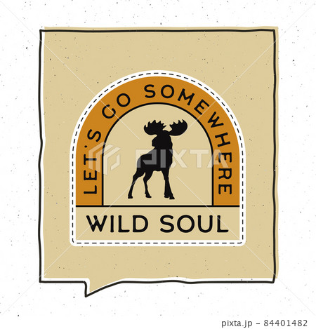 Vintage adventure badge illustration design. Outdoor emblem with moose silhouette and text - Lets go somewhere, wild soul. Unusual hipster style patch. Stock Vintage adventure badge illustration design. Outdoor emblem with moose silhouette and text - Lets go somewhere, wild soul. Unusual hipster style patch. Stock 84401482
