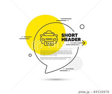 Taxi line icon. Speech bubble vector concept. Cab public transport sign. Transfer vehicle symbol. Taxi line icon. Abstract bubble balloon badge. Vector 84520970