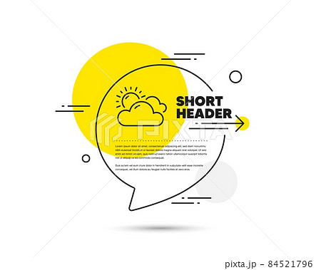Sunny weather forecast line icon. Speech bubble vector concept. Clouds with sun sign. Cloudy sky symbol. Sunny weather line icon. Abstract bubble balloon badge. Vector 84521796