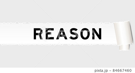 Ripped gray paper background that have word reason under torn part Ripped gray paper background that have word reason under torn part 84667460