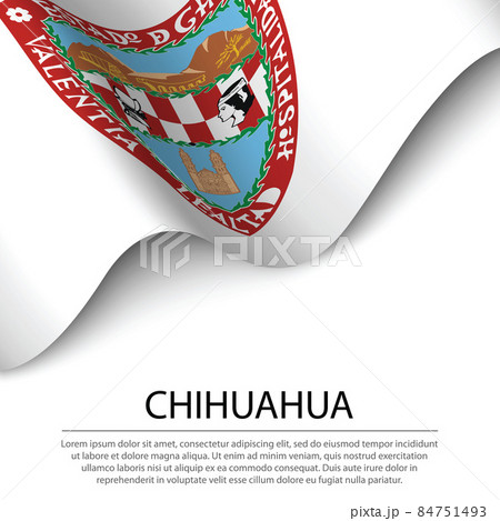 Waving flag of Chihuahua is a state of Mexico on white backgroun Waving flag of Chihuahua is a state of Mexico on white backgroun 84751493