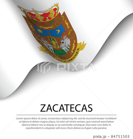 Waving flag of Zacatecas is a state of Mexico on white backgroun 84751503