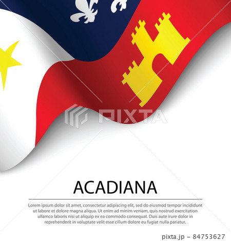 Waving flag of Acadiana on white background. Banner or ribbon t 84753627
