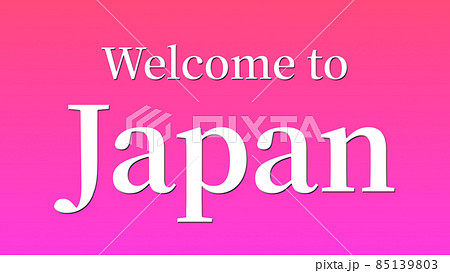 Welcome to Japan 歓迎 メッセージ 日本 CG 背景 壁紙 Welcome to Japan 歓迎 メッセージ 日本 CG 背景 壁紙 85139803