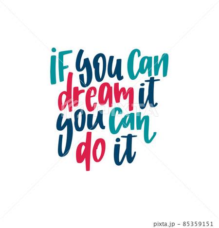 If you can dream it you can do it. Lettering phrase. Vector illustration. Isolated on white background If you can dream it you can do it. Lettering phrase. Vector illustration. Isolated on white background 85359151